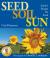 Seed, Soil, Sun Earth's Recipe for Food