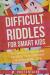 Difficult Riddles for Smart Kids 300 Difficult Riddles and Brain Teasers Families Will Love