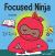 Focused Ninja A Children's Book About Increasing Focus and Concentration at Home and School