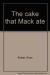 The Cake that Mack Ate