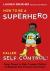 How to be a Superhero Called Self-control! Super Powers to Help Younger Children to Regulate Their Emotions and Senses