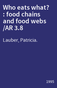 Who eats what? : food chains and food webs /AR 3.8