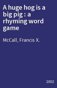 A huge hog is a big pig : a rhyming word game