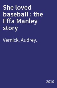 She loved baseball : the Effa Manley story
