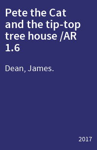 Pete the Cat and the tip-top tree house /AR 1.6