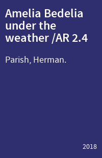 Amelia Bedelia under the weather /AR 2.4
