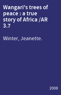 Wangari's trees of peace : a true story of Africa /AR 3.7
