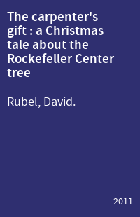 The carpenter's gift : a Christmas tale about the Rockefeller Center tree