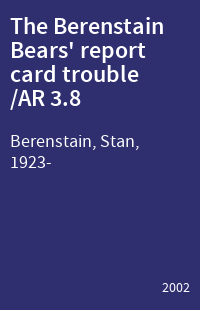 The Berenstain Bears' report card trouble /AR 3.8