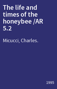 The life and times of the honeybee /AR 5.2