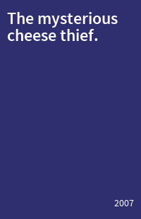 The mysterious cheese thief.