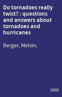 Do tornadoes really twist? : questions and answers about tornadoes and hurricanes