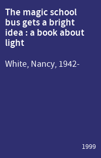 The magic school bus gets a bright idea : a book about light