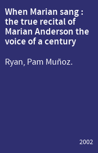 When Marian sang : the true recital of Marian Anderson the voice of a century