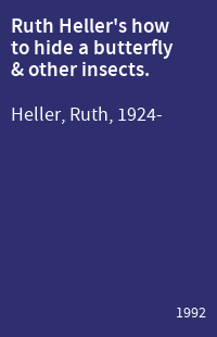 Ruth Heller's how to hide a butterfly & other insects.