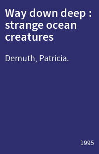 Way down deep : strange ocean creatures