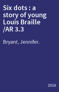 Six dots : a story of young Louis Braille /AR 3.3