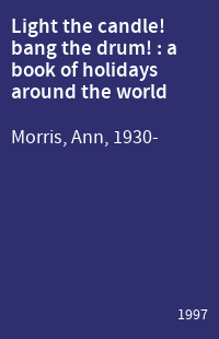 Light the candle! bang the drum! : a book of holidays around the world