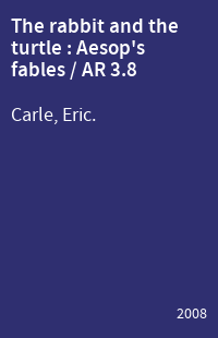 The rabbit and the turtle : Aesop's fables / AR 3.8