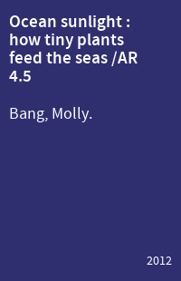 Ocean sunlight : how tiny plants feed the seas /AR 4.5