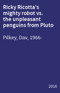 Ricky Ricotta's mighty robot vs. the unpleasant penguins from Pluto