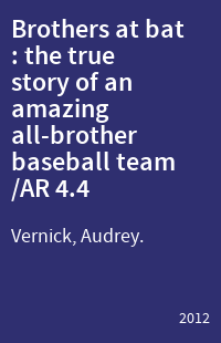 Brothers at bat : the true story of an amazing all-brother baseball team /AR 4.4