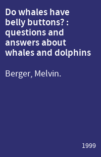 Do whales have belly buttons? : questions and answers about whales and dolphins
