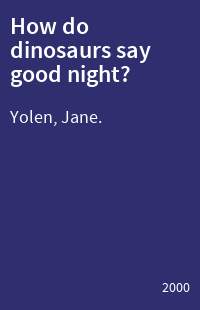 How do dinosaurs say good night?