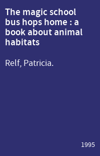 The magic school bus hops home : a book about animal habitats