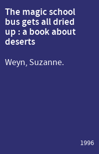 The magic school bus gets all dried up : a book about deserts