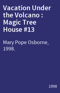 Vacation Under the Volcano : Magic Tree House #13