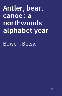 Antler, bear, canoe : a northwoods alphabet year