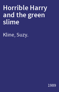 Horrible Harry and the green slime