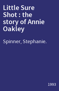 Little Sure Shot : the story of Annie Oakley