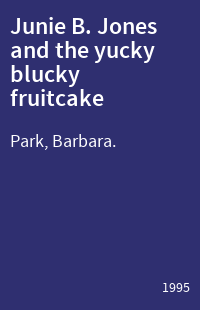 Junie B. Jones and the yucky blucky fruitcake