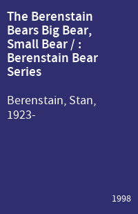 The Berenstain Bears Big Bear, Small Bear / : Berenstain Bear Series