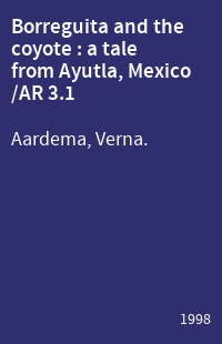 Borreguita and the coyote : a tale from Ayutla, Mexico /AR 3.1