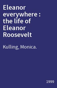 Eleanor everywhere : the life of Eleanor Roosevelt