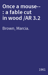 Once a mouse-- : a fable cut in wood /AR 3.2