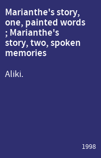 Marianthe's story, one, painted words ; Marianthe's story, two, spoken memories