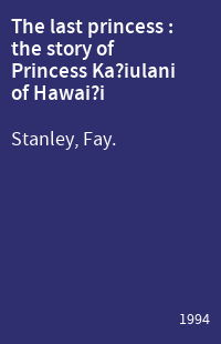 The last princess : the story of Princess Ka?iulani of Hawai?i