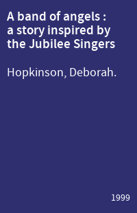A band of angels : a story inspired by the Jubilee Singers