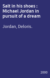 Salt in his shoes : Michael Jordan in pursuit of a dream