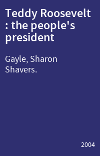 Teddy Roosevelt : the people's president