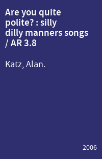 Are you quite polite? : silly dilly manners songs / AR 3.8
