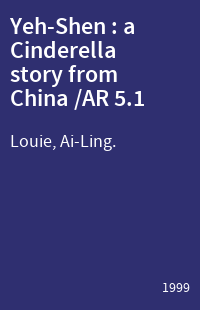 Yeh-Shen : a Cinderella story from China /AR 5.1