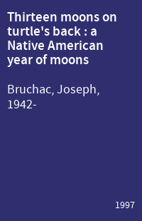 Thirteen moons on turtle's back : a Native American year of moons