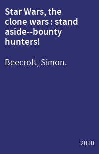 Star Wars, the clone wars : stand aside--bounty hunters!