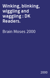 Winking, blinking, wiggling and waggling : DK Readers.