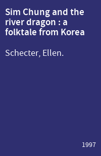 Sim Chung and the river dragon : a folktale from Korea